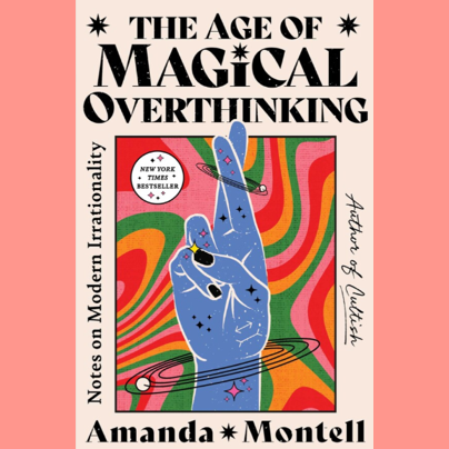 The Age of Magical Overthinking: Notes on Modern Irrationality