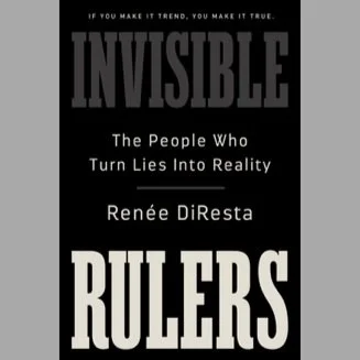 Invisible Rulers: The People Who Turn Lies Into Realty