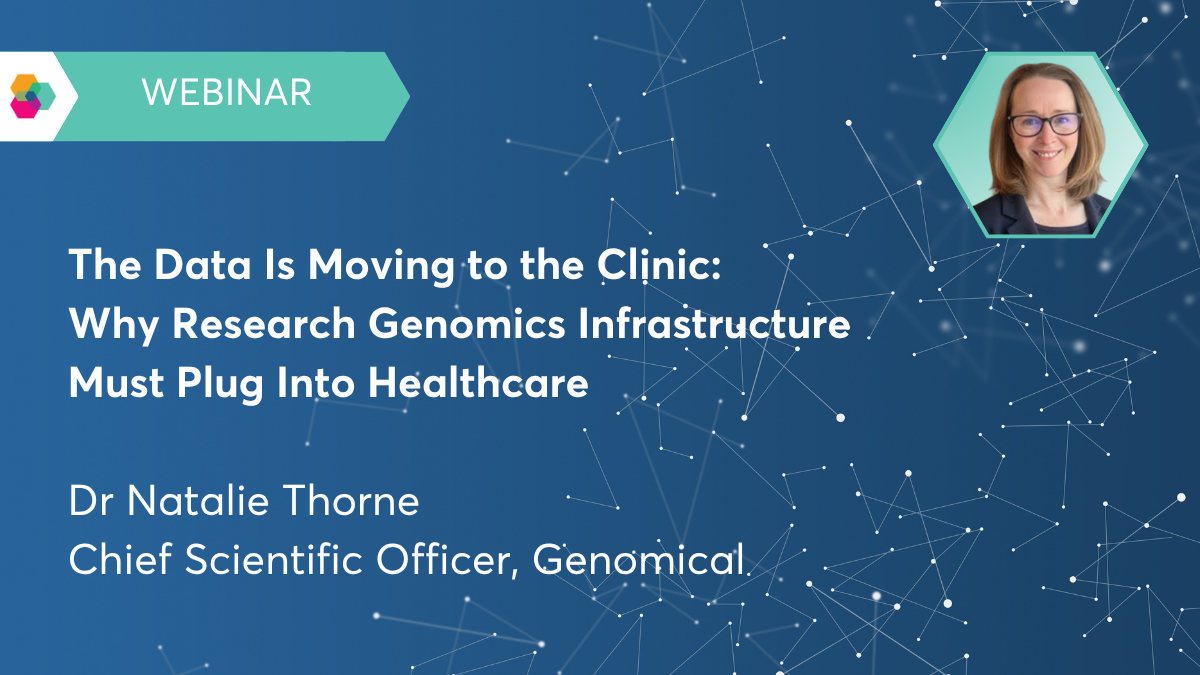 WEBINAR: The Data Is Moving to the Clinic: Why Research Genomics Infrastructure Must Plug Into Healthcare