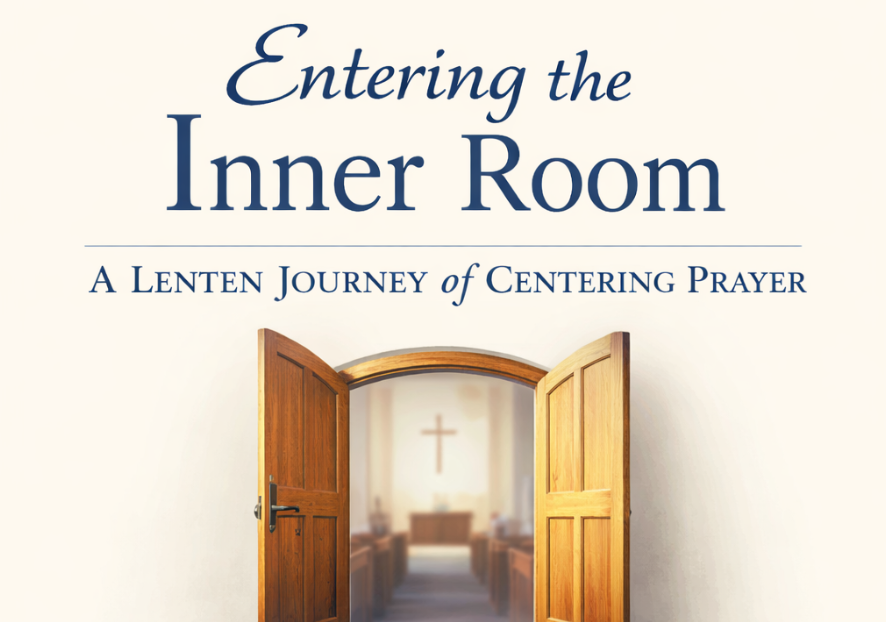 Entering the Inner RoomA Lenten Journey of Centering Prayer