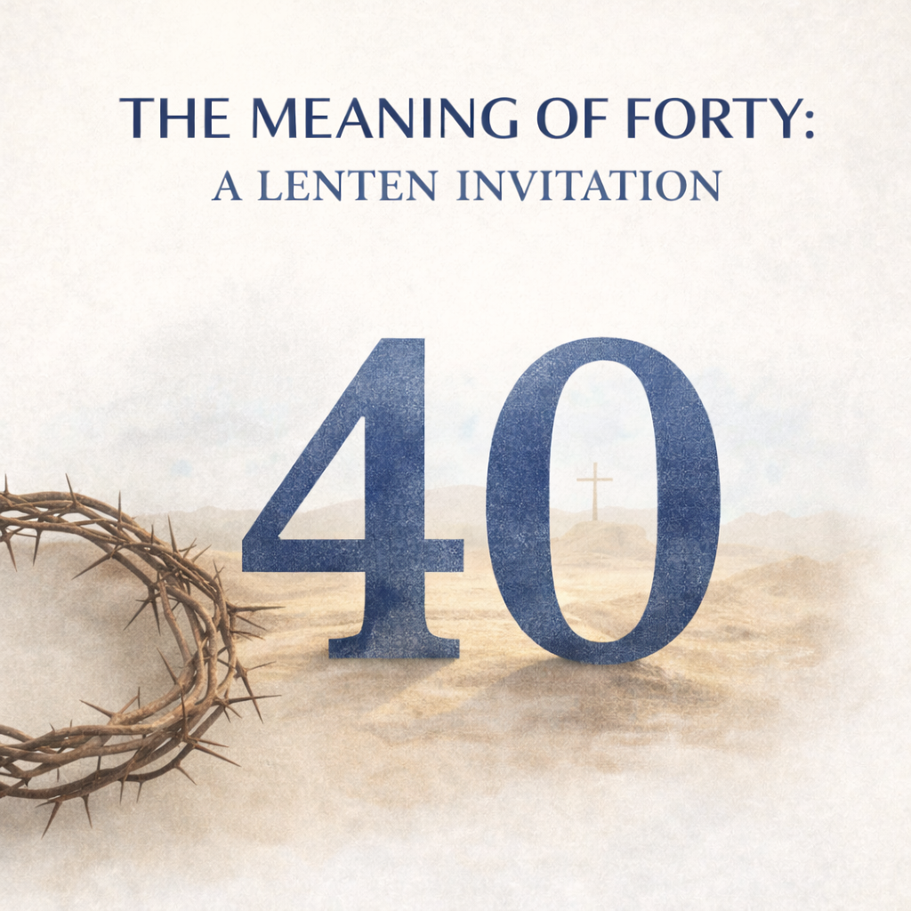 The Meaning of Forty: A Lenten Invitation