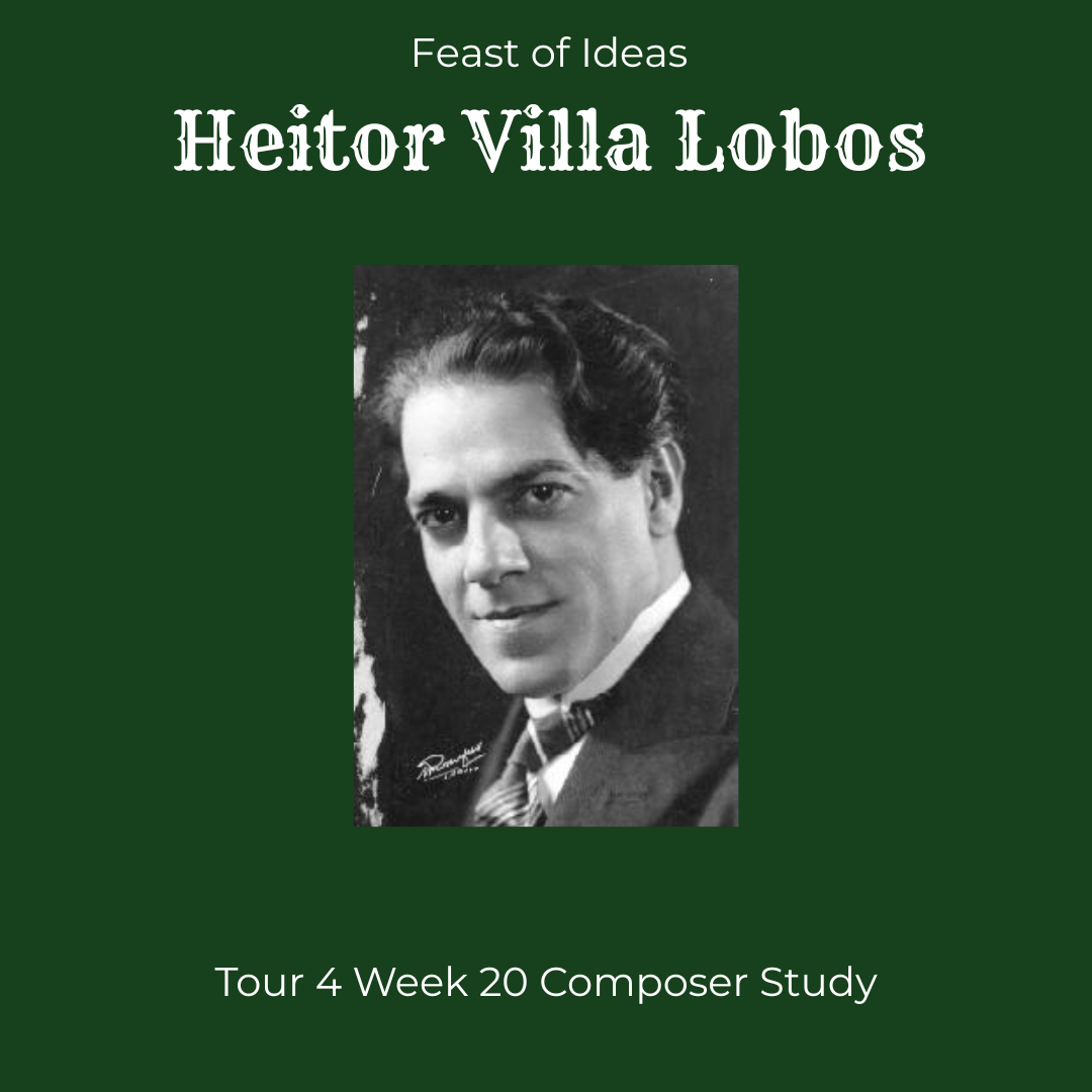 Feast of Ideas Composer Study - Heitor Villa Lobos