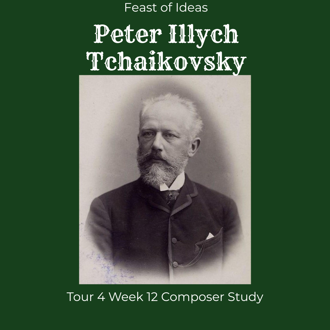 Feast of Ideas Composer Study - Peter Illych Tchaikovsky