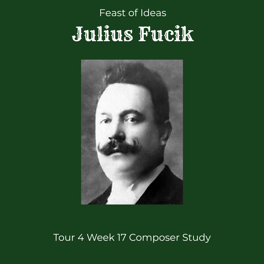 Feast of Ideas Composer Study - Julius Fucik