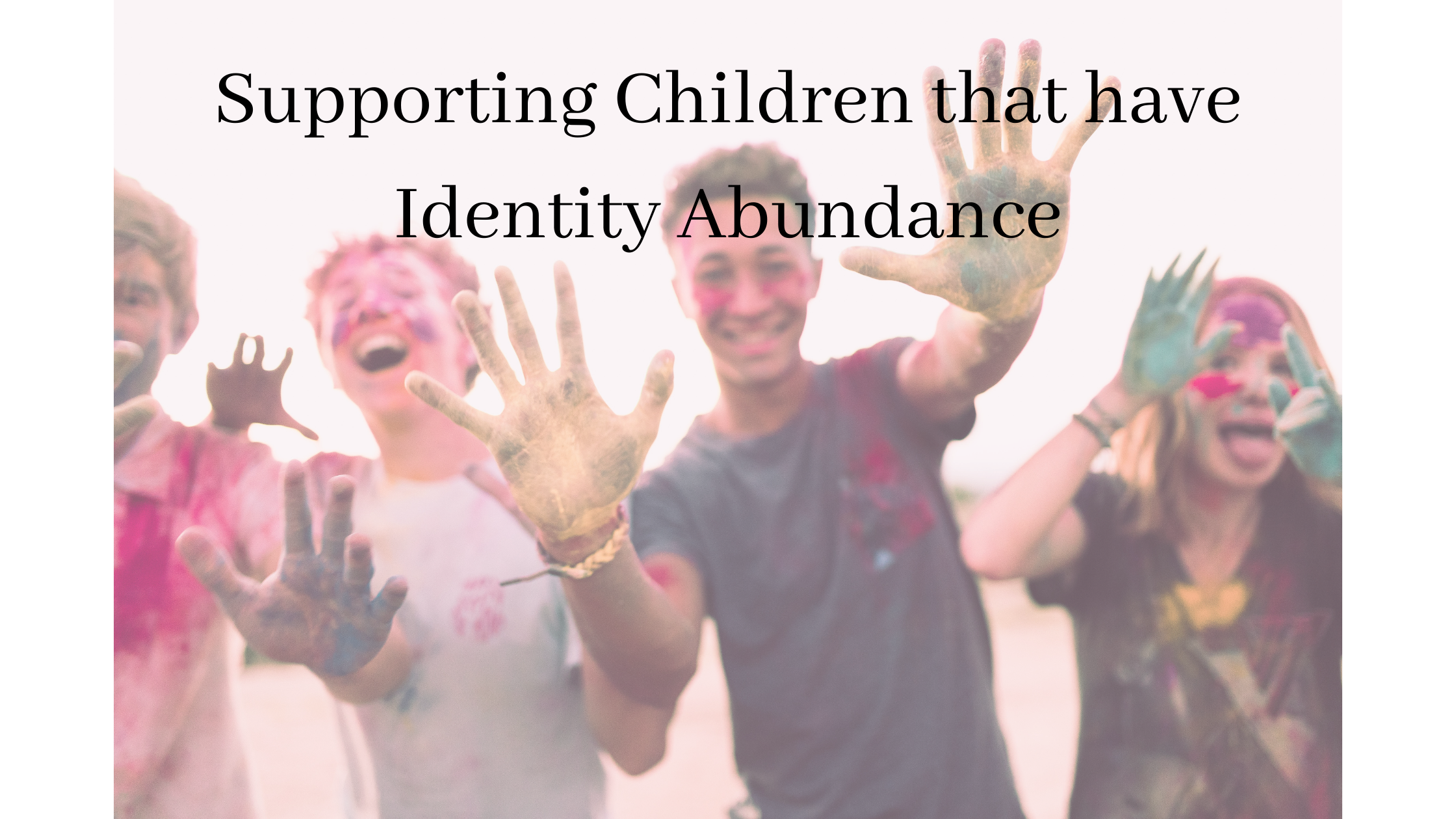 Supporting Children that Have Identity Abundance