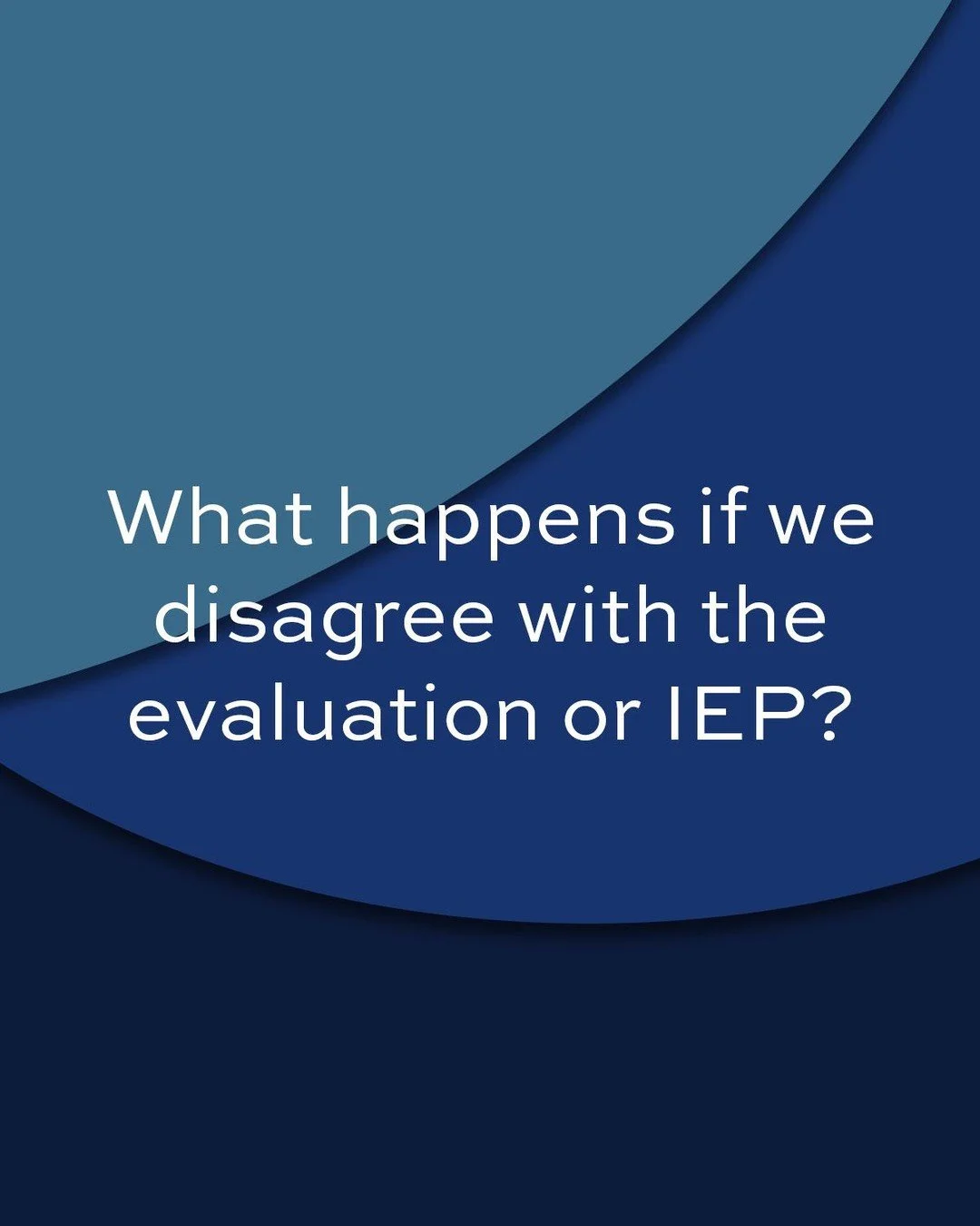 The Parent Center Hub “Questions Often Asked…” states that if you disagree with the school’s decisions (identification, evaluation, placement or services), you have rights including mediation, filing a State complaint, or due
