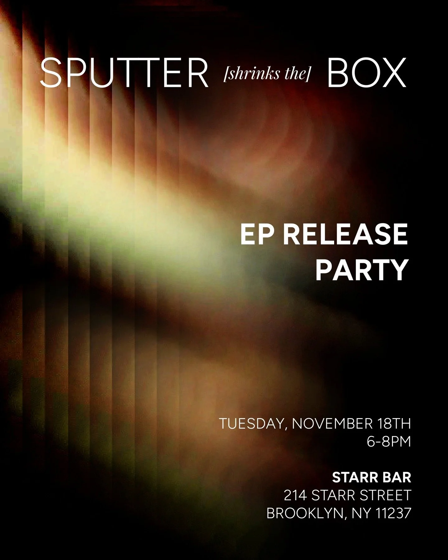 YOU'RE INVITED!

We're releasing our first studio EP! Join us for a release party and live performance of the EP at Starr Barr on November 18th, 2025 at 6 PM.

$5 cover or free admission with purchase of EP.

Sputter (SHRINKS THE) Box is a collaborat
