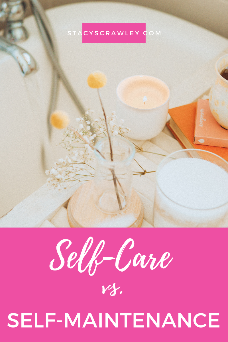 Self Care Vs Self Maintenance What s The Difference Stacy S