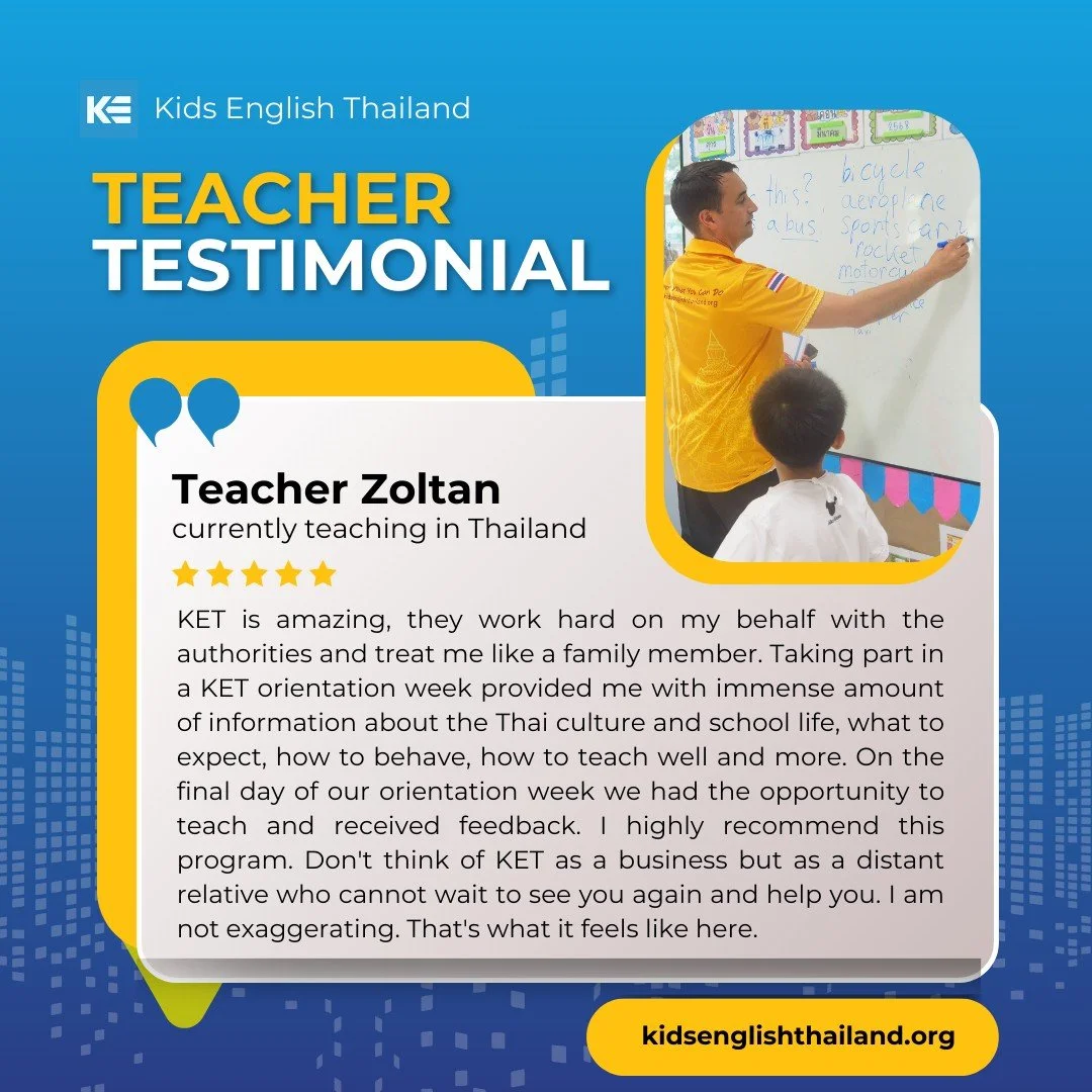 Real words from a real KET teacher!

 &ldquo;KET is amazing &mdash; they work hard on my behalf with the authorities and treat me like a family member. The orientation week gave me immense information about Thai culture, school life, what to expect, 
