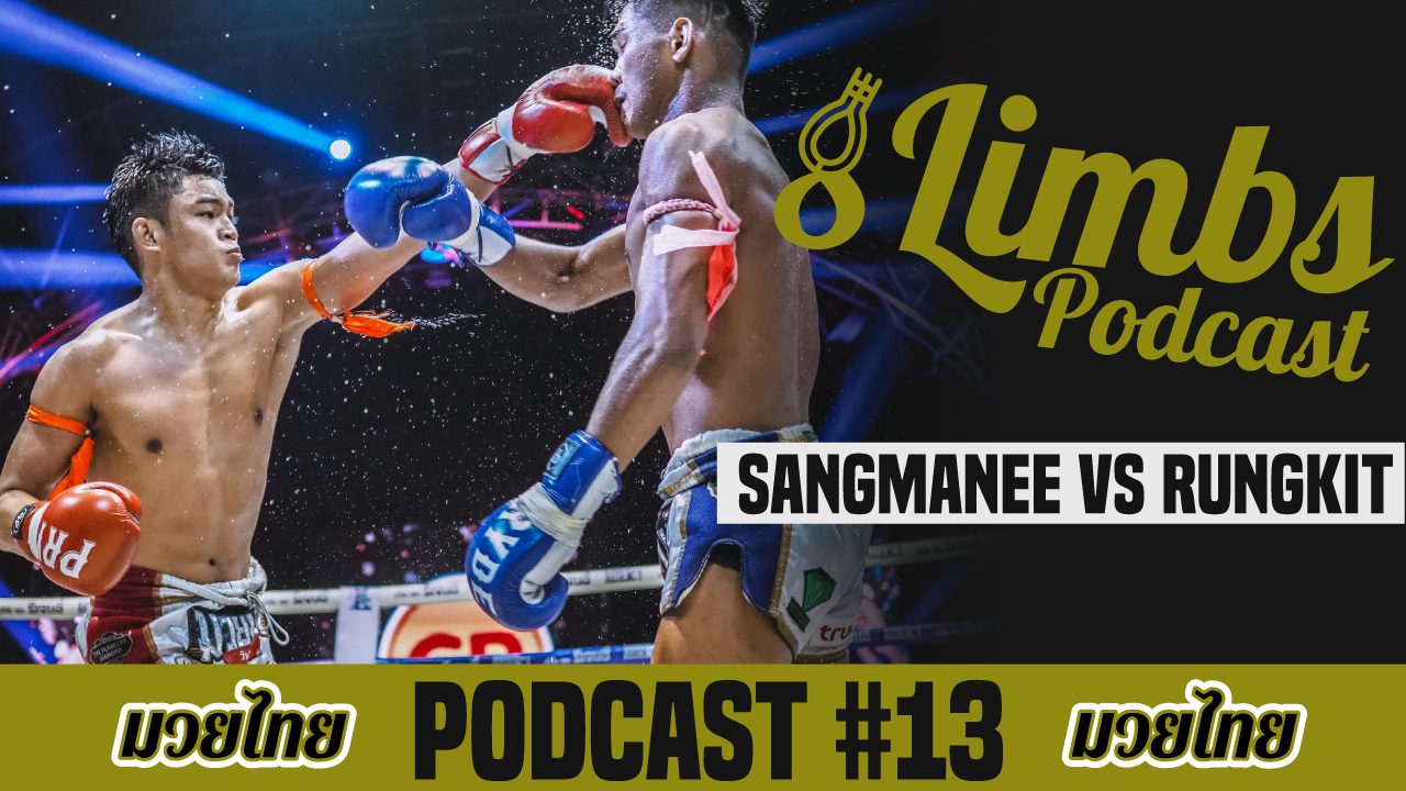 The Eight Limbs Podcast #13: Sangmanee vs Rungkit