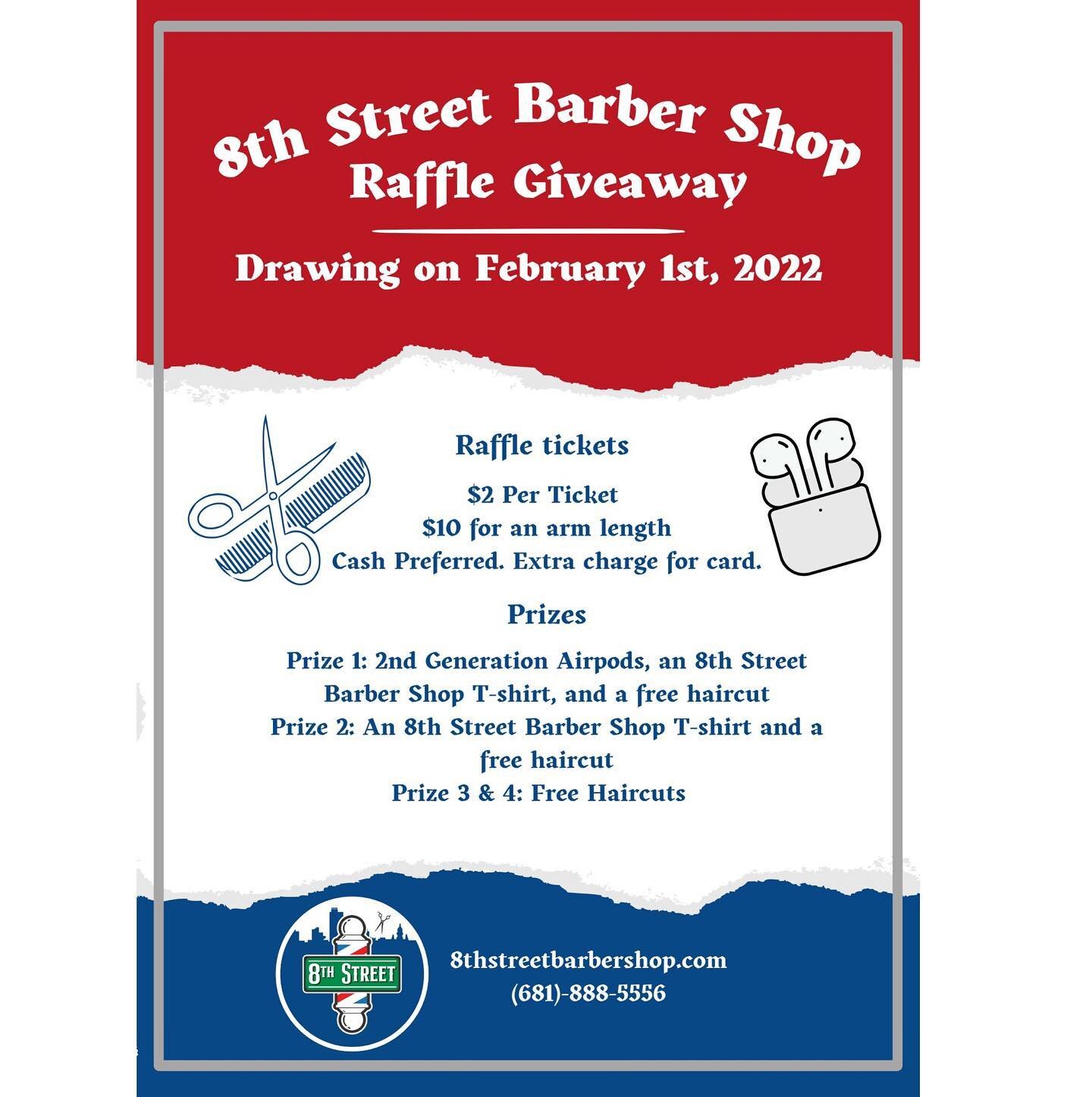 8th Street Barbershop Raffle 🎟📍
$2 (1) ticket or $10 (1) ARM length 
Cash preferred 💵

🏆1st Place wins: (1)AirPods/(1)Free Haircut/ (1)Free 8th Street tee shirt. 

2nd:(1) Free Haircut/ (1) Free tee shirt. 

3rd &amp; 4th: (1) Free Haircut.

This