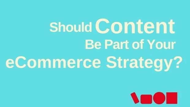 Should Content Be Part of Your eCommerce Strategy?