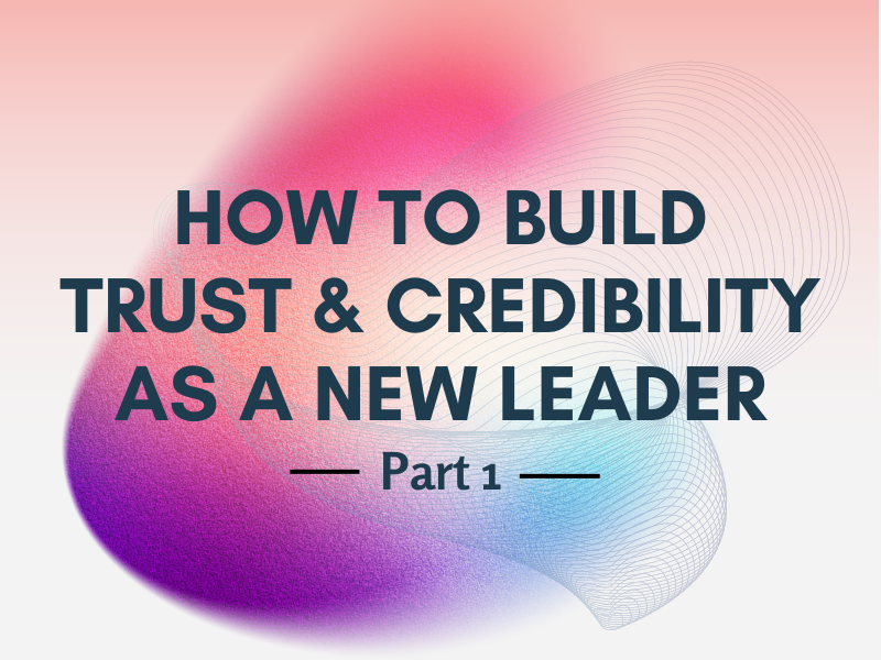 How To Gain Credibility As A Leader How to build trust and credibility as a new leader (Part 1) — Attuned