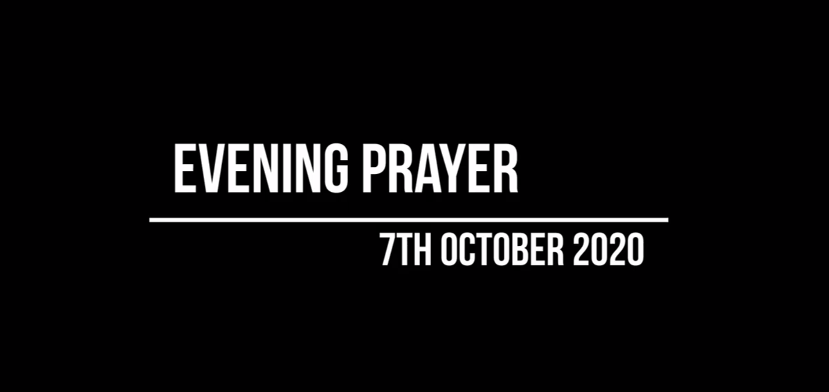 Evening Prayer for 7th October 2020