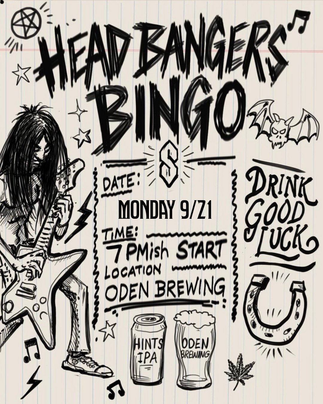 TONIGHT, Monday 9/21: 
Head Bangers Bingo HOSTED BY ONRA &amp; COHOST KYM🤘✨

Head Bangers Bingo is back at 7ish! Come play bingo, win some cool prizes, and have some drinks with us!

$1 off all Oden draft beers and THC seltzers 
No food truck tonigh