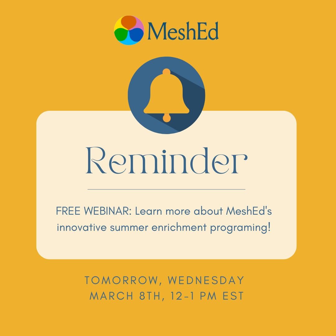 Join us TOMORROW for our first webinar to learn about MeshEd's summer enrichment programming! 

Register through the link in our story or email us at info@meshedco.org