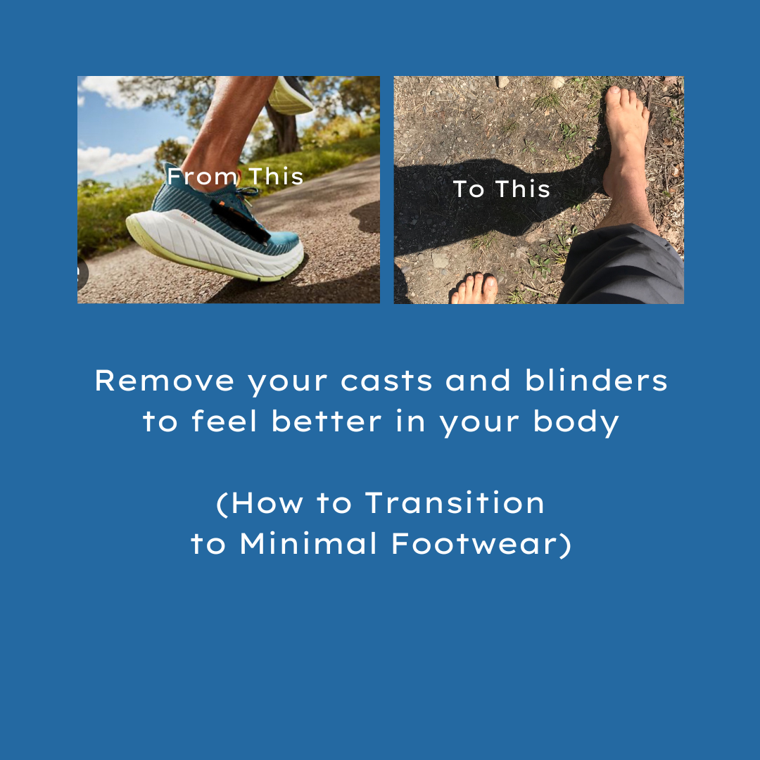 Remove the Casts and Feel Better in your Body (transitioning to minimalist shoes)
