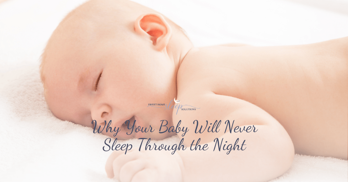 why your baby will never sleep through the night.