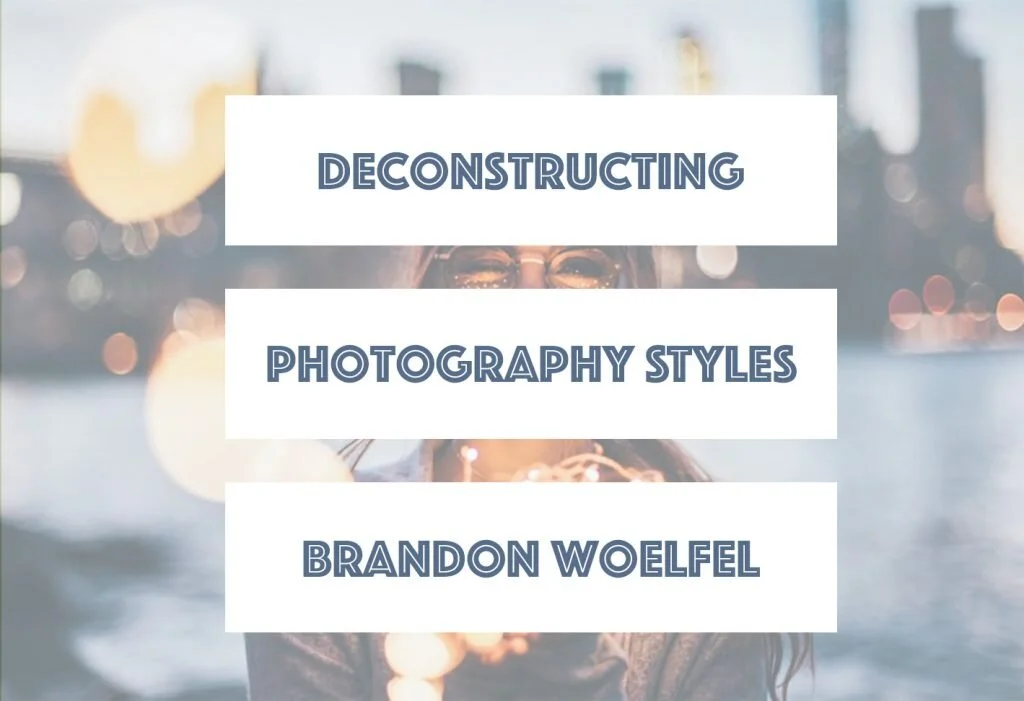 Deconstructing photography styles: Brandon Woelfel