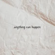 Anything can happen