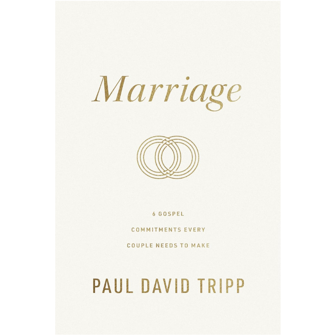 Marriage: 6 Gospel Commitments Every Couple Needs to Make by David Tripp