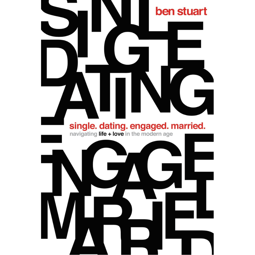 Single, Dating, Engaged, Married: Navigating Life and Love in the Modern Age by Ben Stuart
