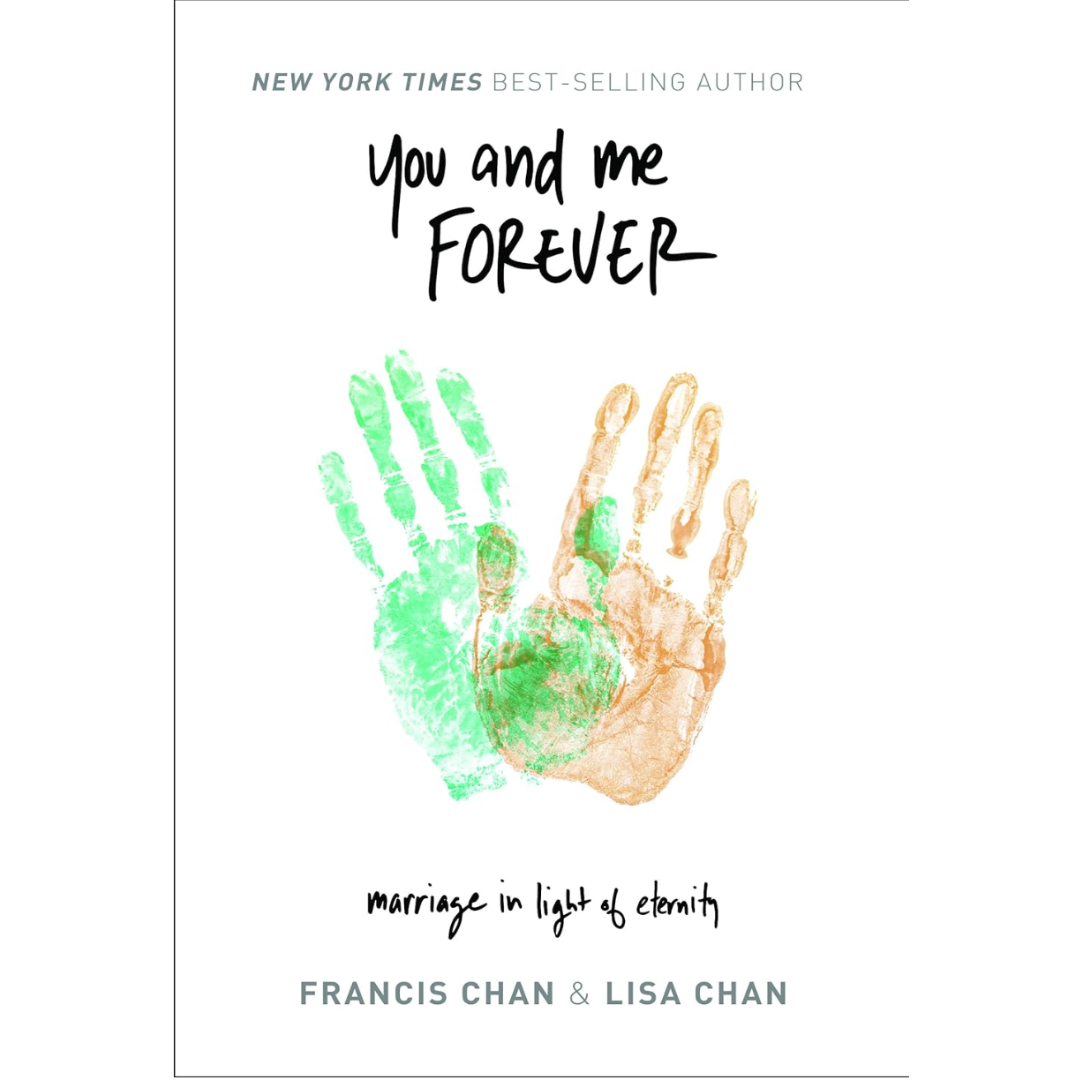 You and Me Forever: Marriage in Light of Eternity by Francis and Lisa Chan