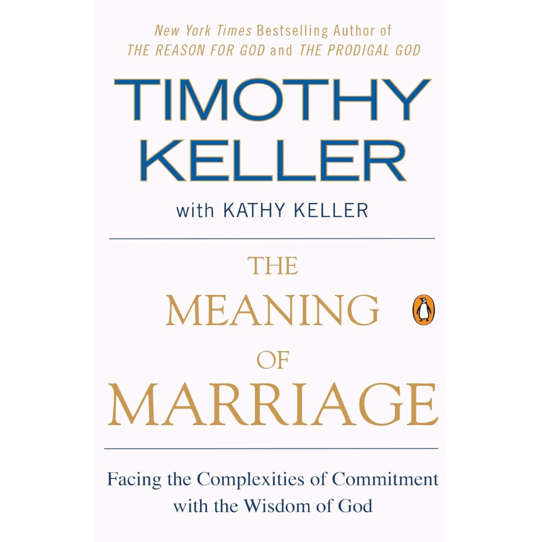 The Meaning of Marriage: Facing the Complexities of Commitment with the Wisdom of God  by Tim Keller