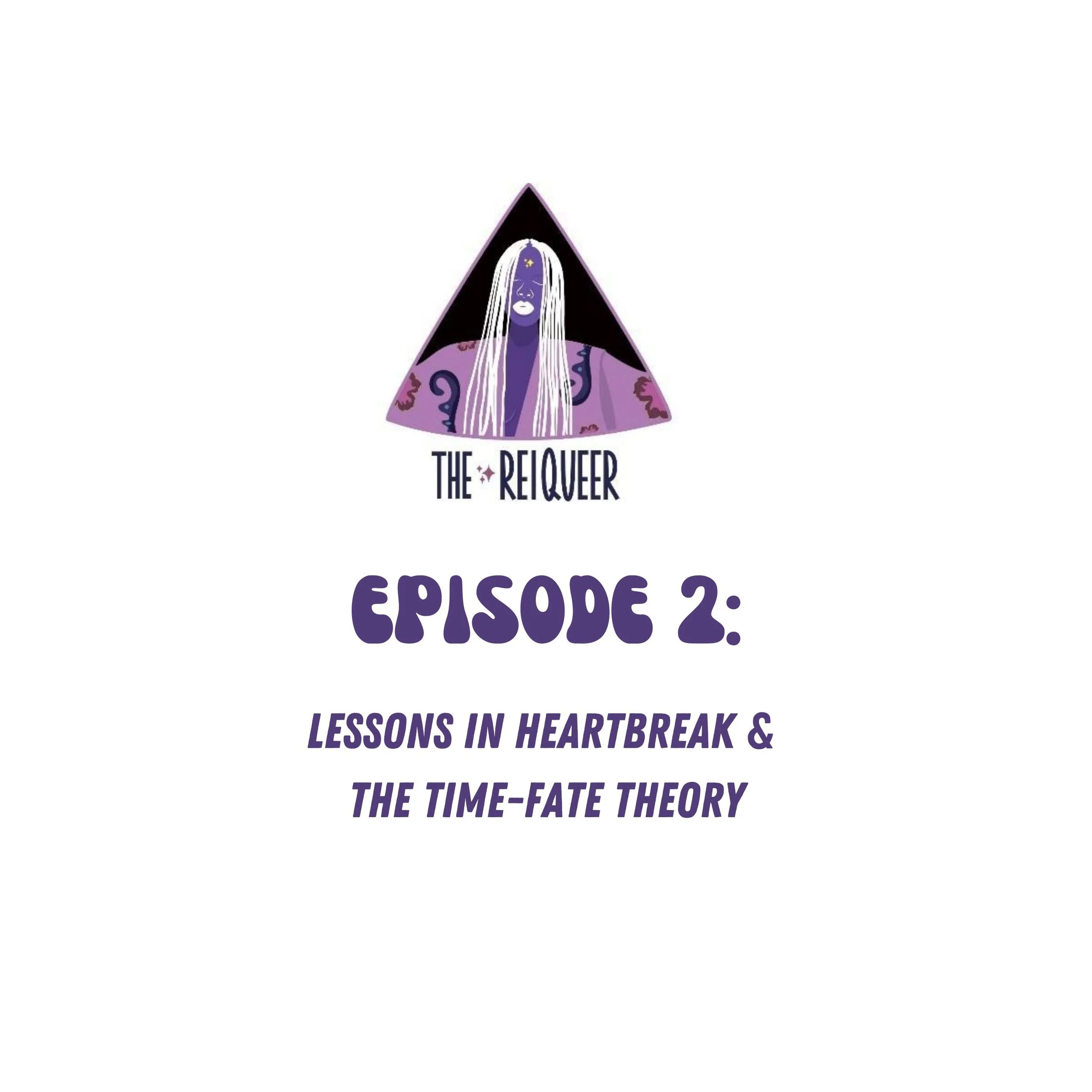 The ReiQueer Pod Episode #2: Lessons in Heartbreak & The Time/Fate Theory