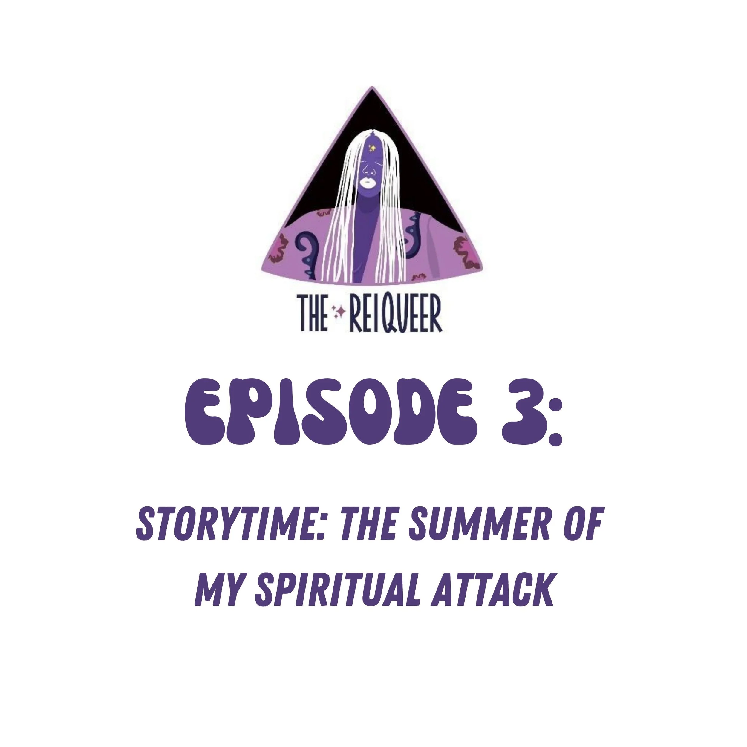The ReiQueer Pod Episode #3: Storytime: The Summer of My Spiritual Attack