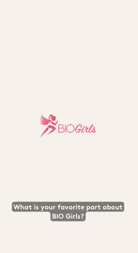 Favorite part about BIO Girls? Hear it from the girls themselves. 