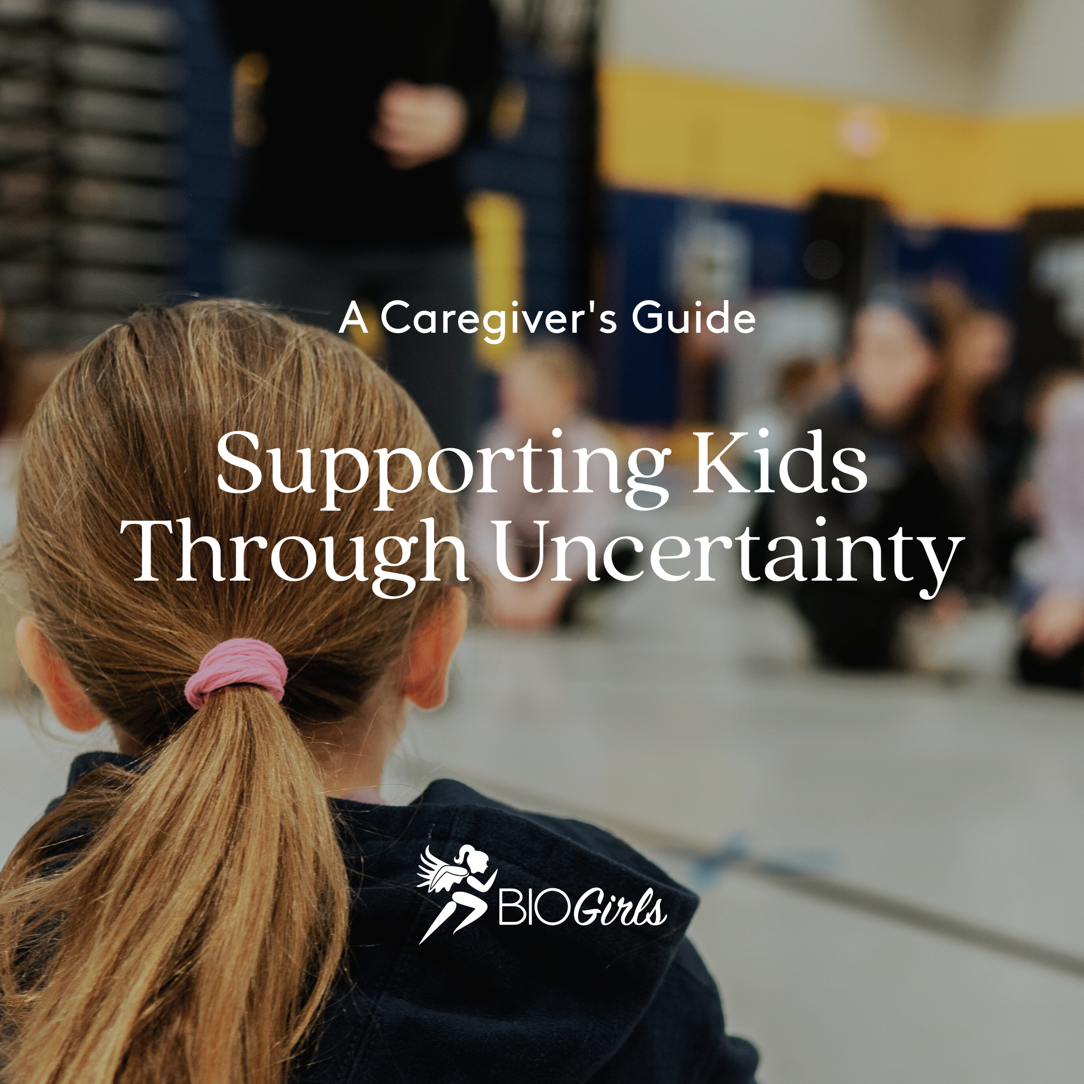 Supporting Kids Through Uncertainty: A Caregiver's Guide