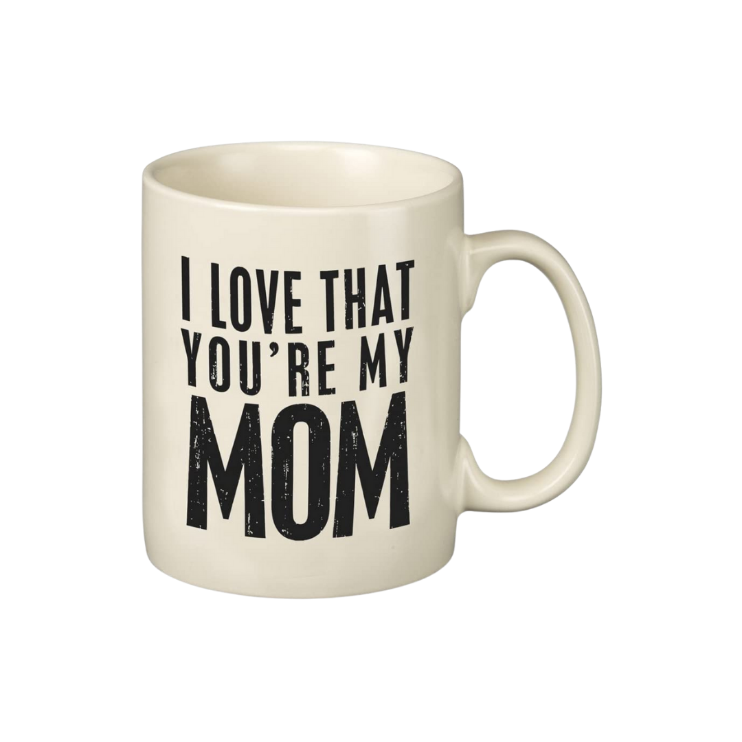 I LOVE THAT YOU'RE MY MOM MUG — The Carl Johnson Co.