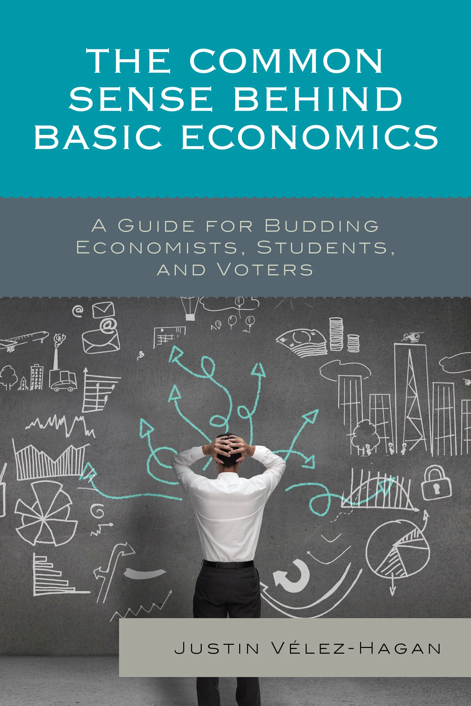 The Common Sense behind Basic Economics — Dr. Justin Vélez-Hagan