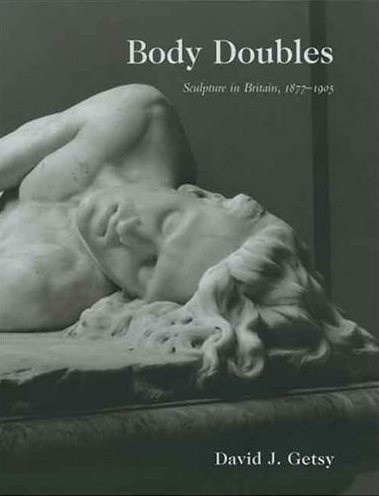 Body Doubles: Sculpture in Britain, 1877–1905