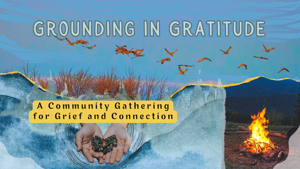 Grounding in Gratitude: A Community Gathering for Grief and Connection (in Nevada City, California)