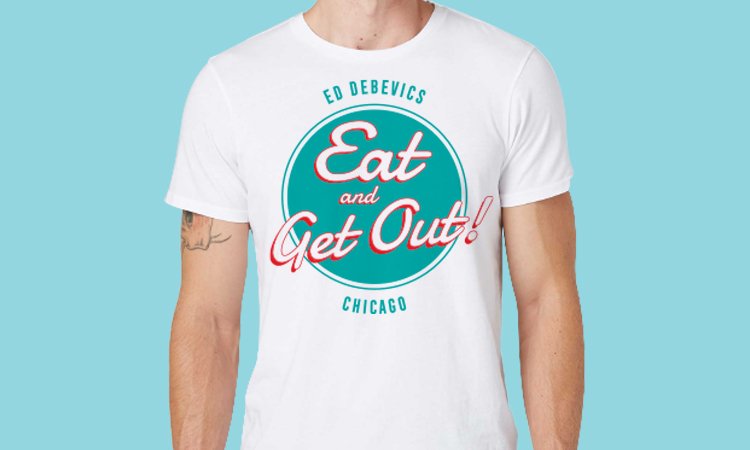 Eat &amp; Get Out T    $24.95