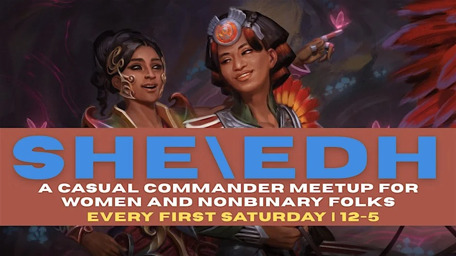 SHE\EDH: A Casual Commander Meetup for Women &amp; Non-Binary Folks
