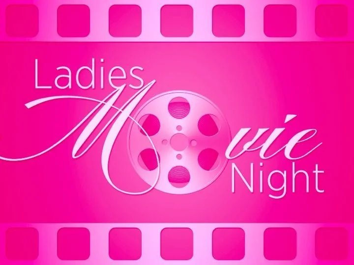 Ladies Movie Night (Copy) (Copy)