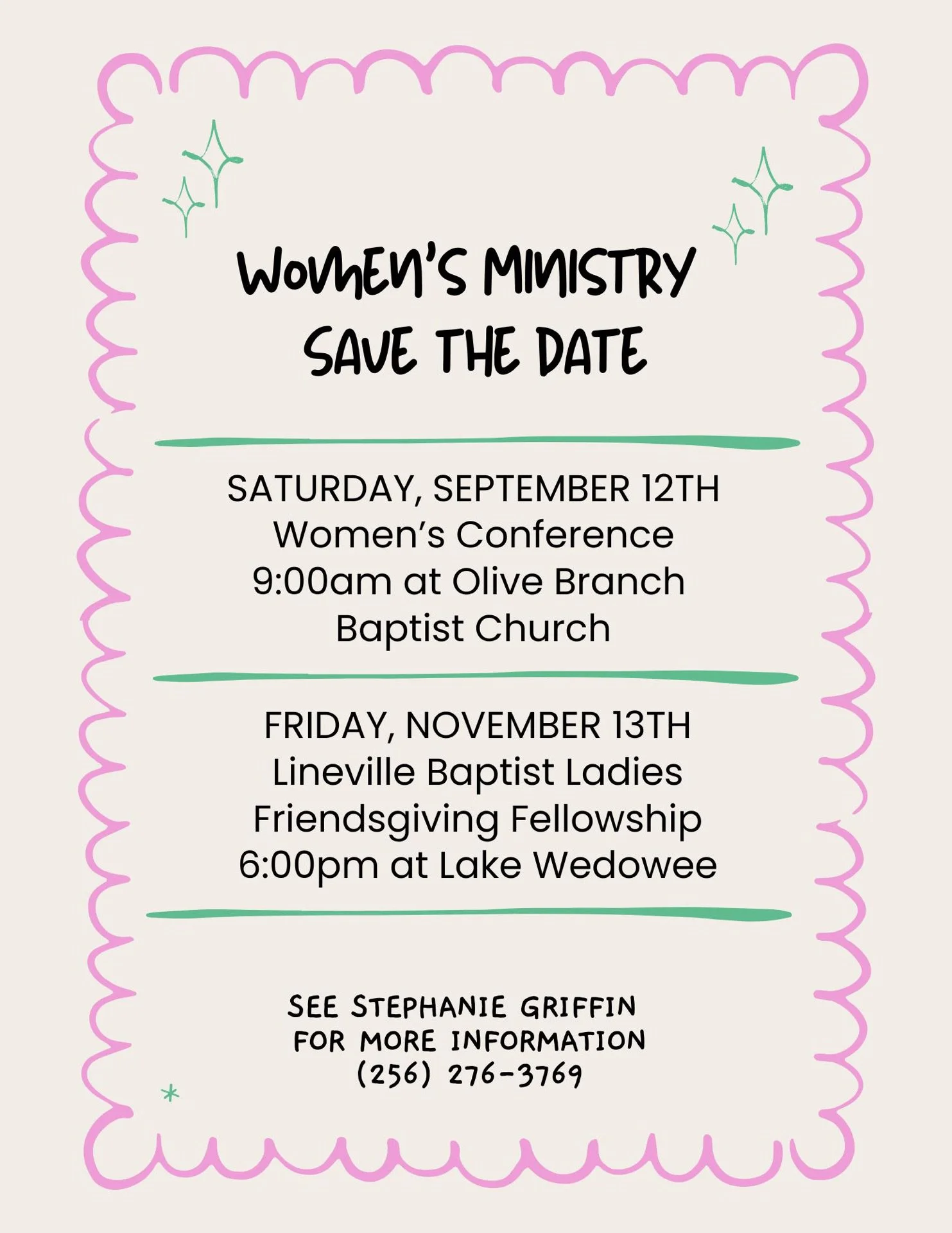 Save the date for Women's Ministry events. Saturday, September 12th at Olive Branch Baptist Church and Friday, November 13th at Lineville Baptist Ladies Friendsgiving Fellowship, 6:00 pm at Lake Wedowee, with contact Stephanie Griffin at (256) 276-3769.