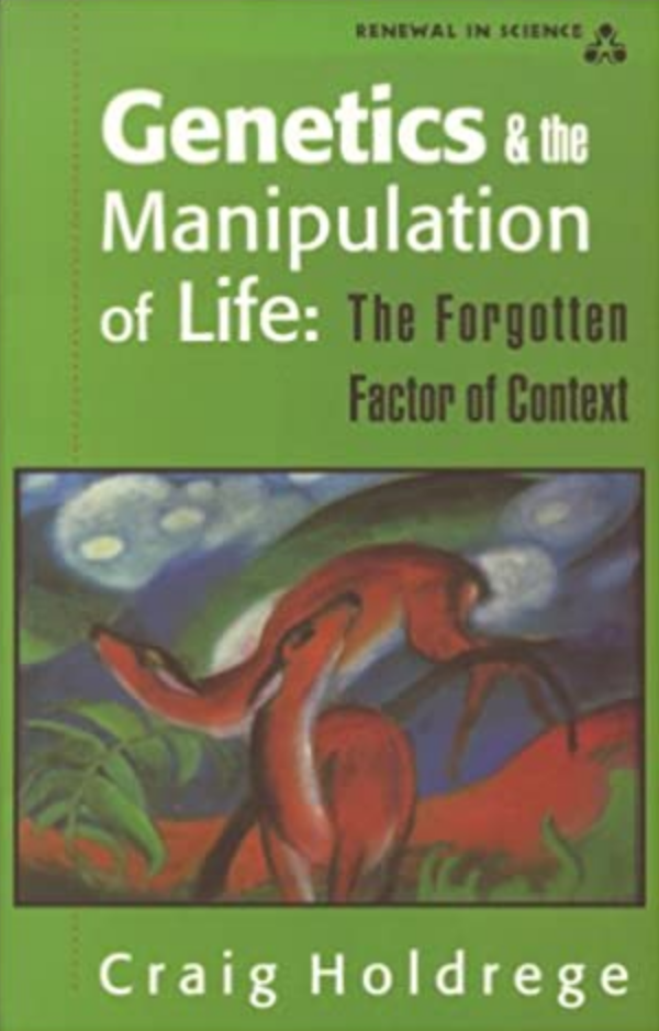 Genetics and the Manipulation of Life — The Forgotten Factor of Context
