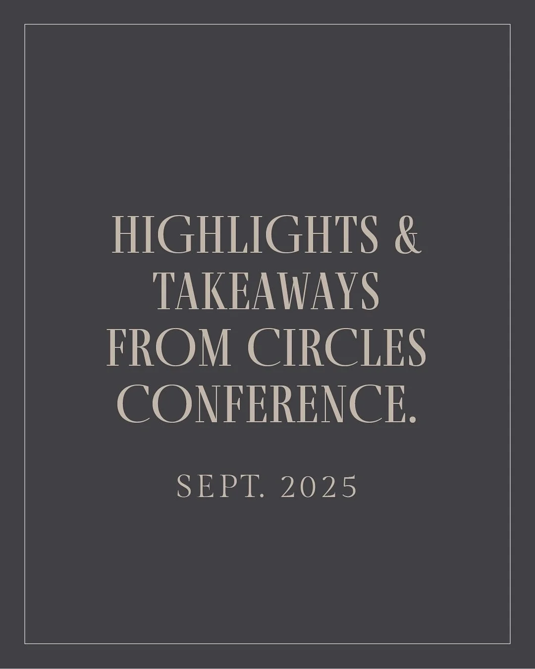 I had the privilege of attending the @circlesconf again this year and finally revisited my notes from the sessions. These were some stand out reminders from the great speaker lineup. Of course hanging out with so many creative minds and meeting peopl