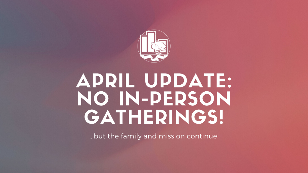 April Update | No In-Person Gatherings!
