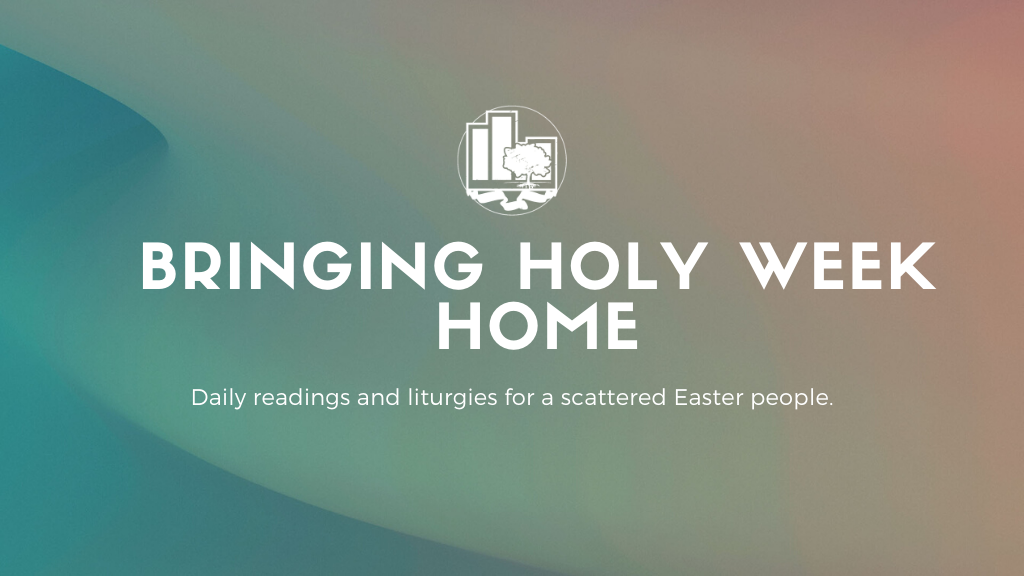 Bringing Holy Week Home | Daily Readings &amp; Liturgies