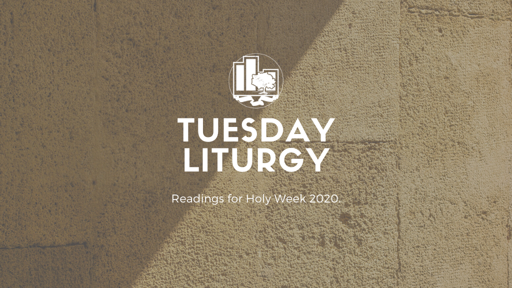 A Tuesday Liturgy | April 7, 2020