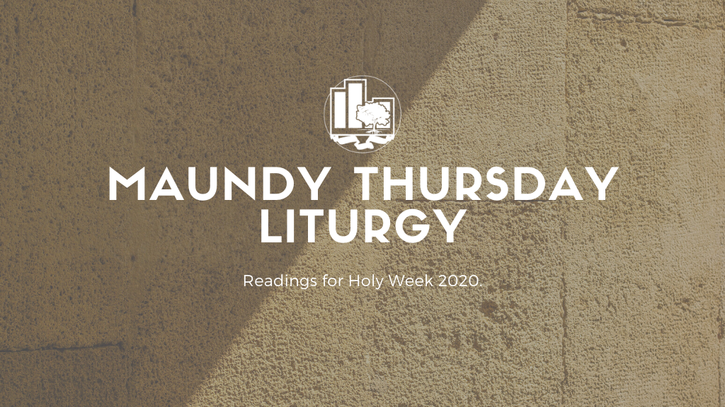 A Maundy Thursday Liturgy | April 9, 2020