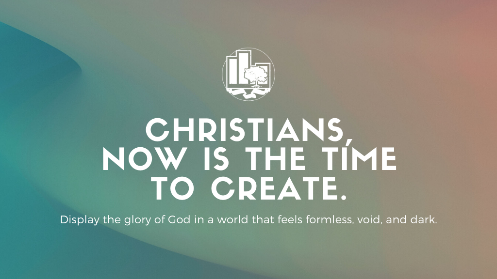 Christians, Now Is the Time to Create