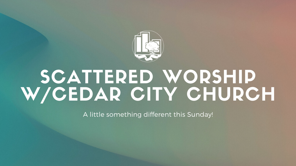 Scattered Worship w/Cedar City Church | This Sunday!