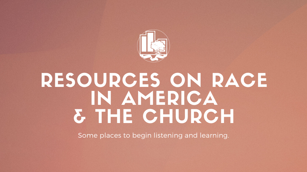 Resources on Race in America &amp; the Church