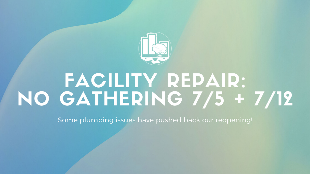 Facility Repairs | No Gathering 7/5 + 7/12